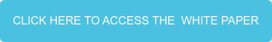 CLICK HERE TO ACCESS THE&nbsp; WHITE PAPER